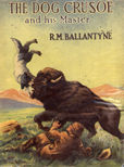 The Dog Crusoe And His Master by Ballantyne R M