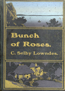 A Bunch Of Roses And Their Thorns by Lowndes Cecilia Selby