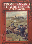 From Tanyard To White House by Thayer W m