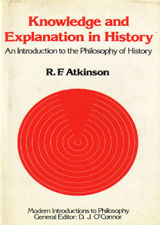 Knowledge And Explanation In History by Atkinson R F