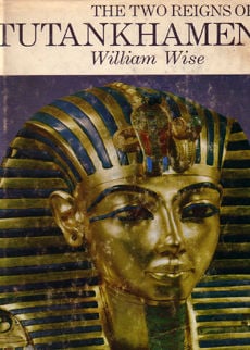 The Two Reigns Of Tutankhamen by Wise Willliam