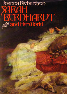 Sarah Bernhardt And Her World by Richardson Joanna