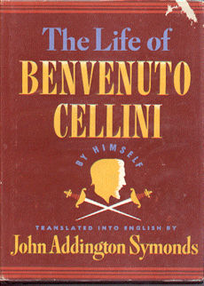 Life Of Benvenuto Cellini By Himself by Symonds John Addington