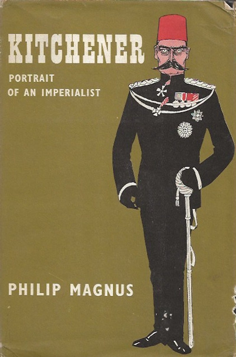 Kitchener -  Portrait of an Imperialist by Magnus, Philip