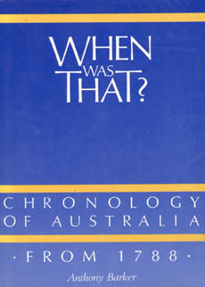When Was That? - Chronology Of Australia From 1788 by Barker Anthony