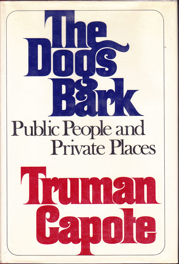 The Dogs Bark - Private People and Public Places by Capote, Truman