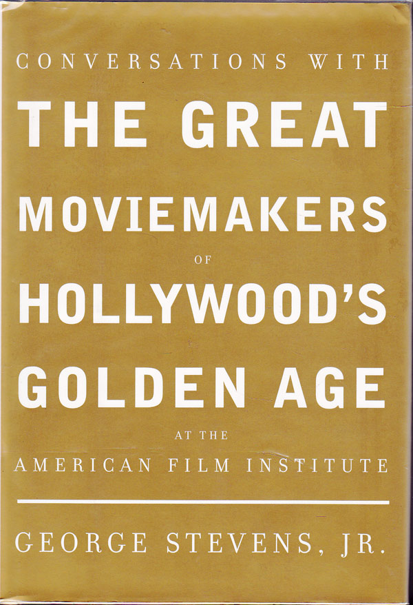 Conversations With the Great Moviemakers of Hollywood's Golden Age by Stevens Jr., George edits