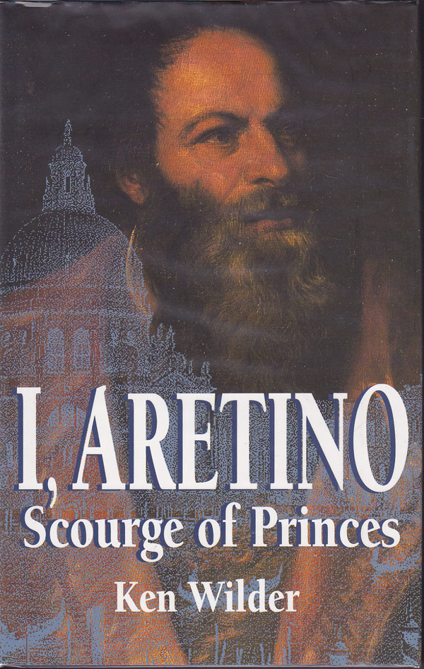 I, Aretino Scourge of Princes by Wilder, Ken