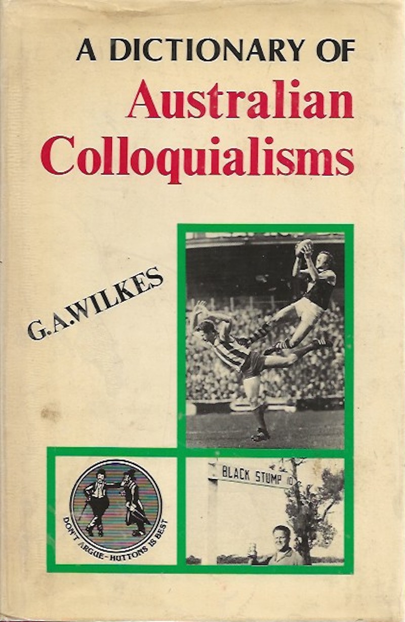 A Dictionary of Australian Colloquialisms by Wilkes, G.A.