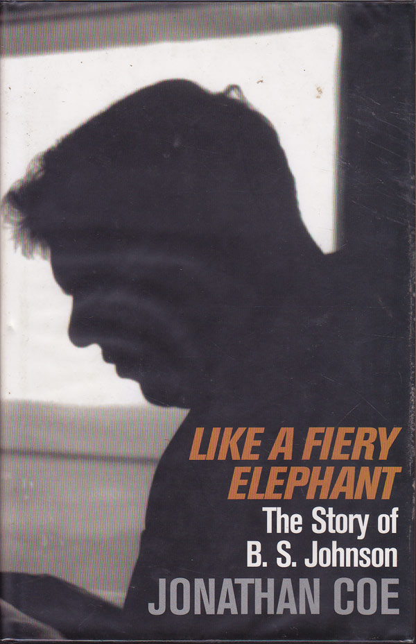 Like A Fiery Elephant - the Story of B.S. Johnson by Coe, Jonathan