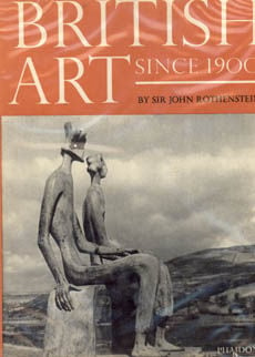 British Art Since 1900 by Rothenstein Sir John