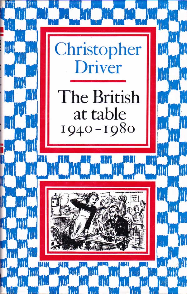 The British at Table 1940-1980 by Driver, Christopher
