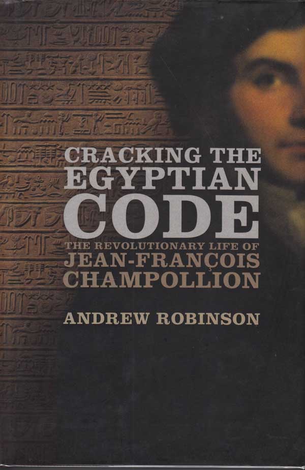Cracking the Egyptian Code by Robinson, Andrew