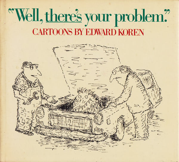 Well, There's Your Problem: Cartoons by Edward Koren by Koren, Edward