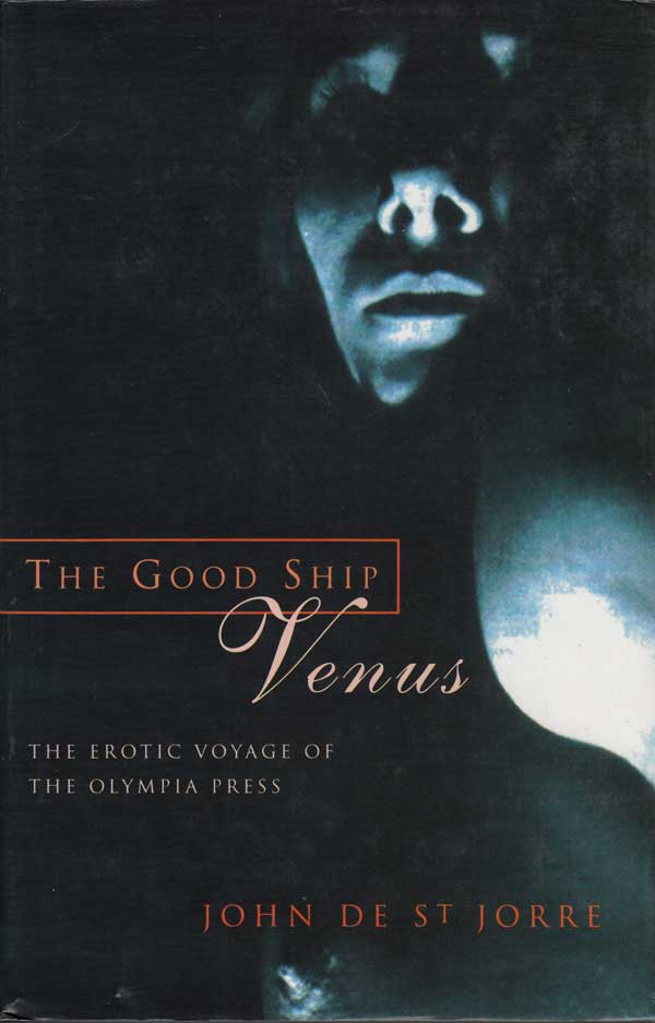 The Good Ship Venus - the Erotic Voyage of the Olympia Press by De St Jorre, John