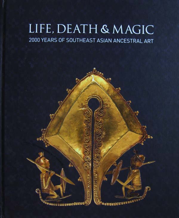 Life, Death and Magic: 2000 Years of Southeast Asian Ancestral Art by Maxwell, Robyn