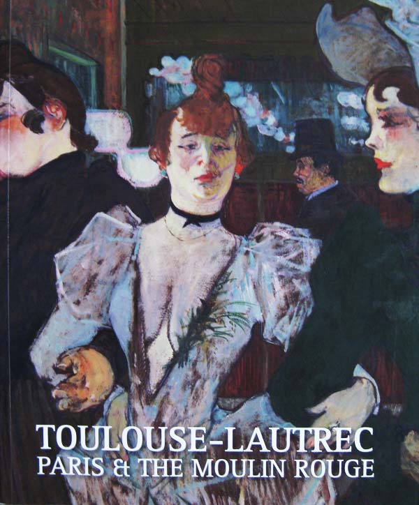 Toulouse-Lautrec: Paris and the Moulin Rouge by Kinsman, Jane