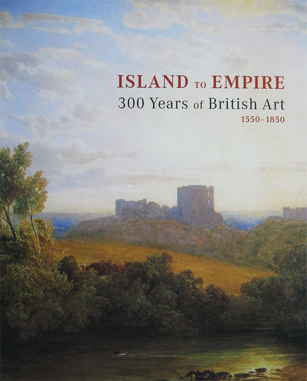 Island to Empire: 300 Years of British Art 1550-1850 by Radford, Ron