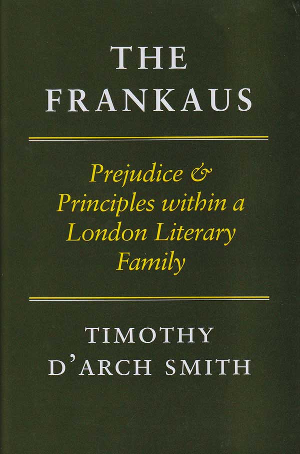 The Frankaus: Prejudice and Principles within a London Literary Family by Smith, Timothy d&#8217;Arch