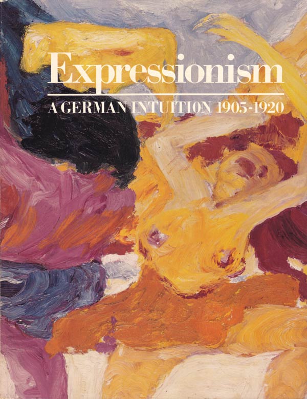 Expressionism - a German Intuition 1905-1920 by 