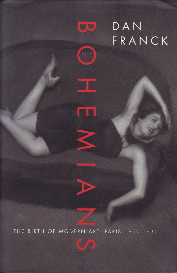 The Bohemians - the Birth of Modern Art: Paris 1900-1930 by Franck, Dan