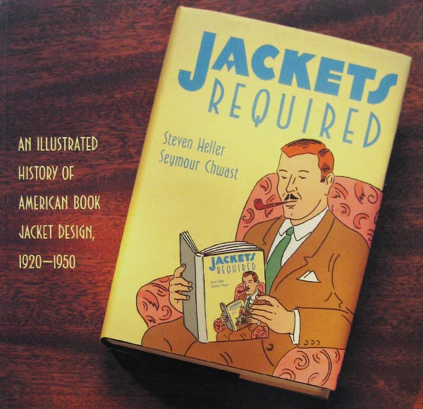 Jackets Required - an Illustrated History of American Book Jacket Design 1920-1950 by Heller, Stephen and Seymour Chwast