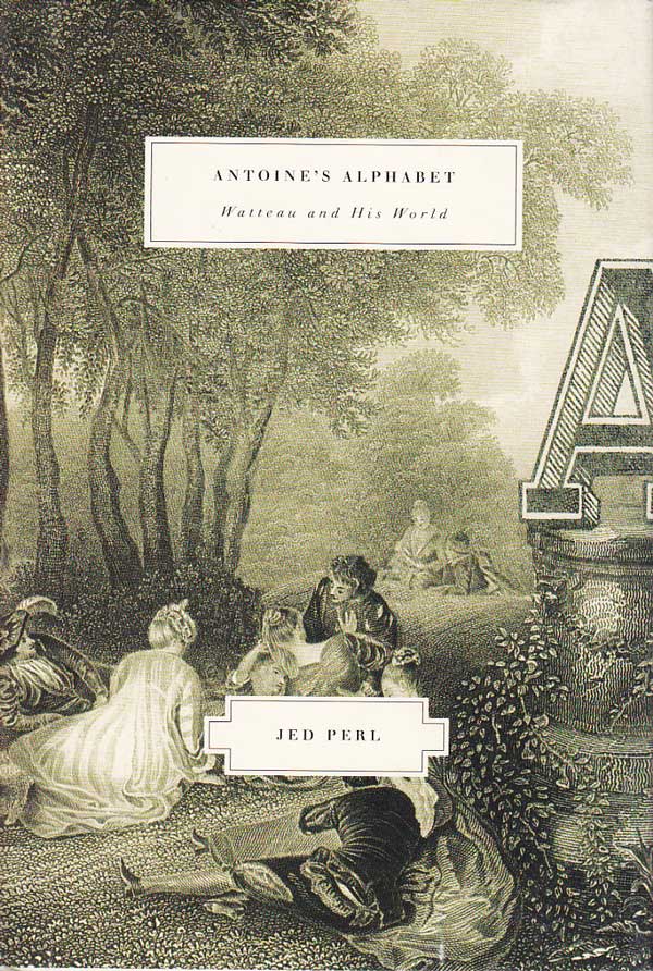 Antoine's Alphabet - Watteau and His World by Perl, Jed