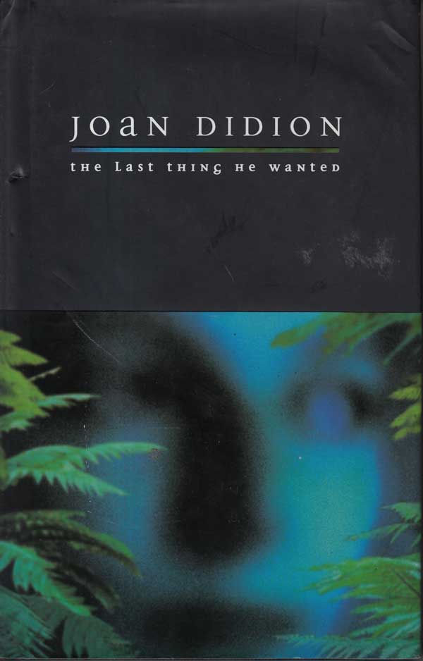 The Last Thing He Wanted by Didion, Joan