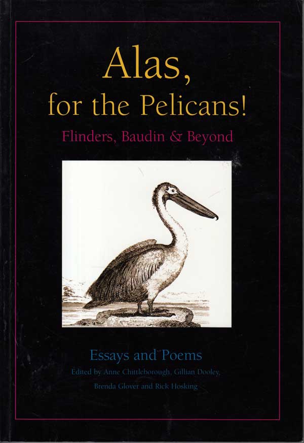 Alas, for the Pelicans - Flinders, Baudin and Beyond by Chittleborough, Anne and others edits