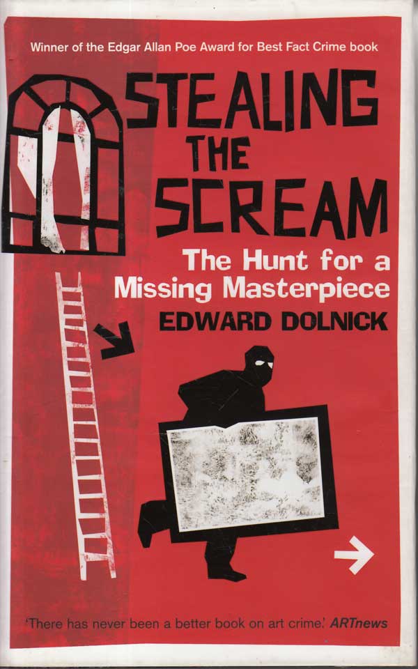 Stealing the Scream - the Hunt for a Missing Masterpiece by Dolnick, Edward
