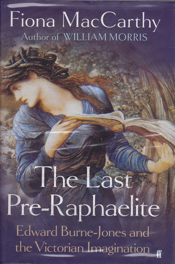 The Last Pre-Raphaelite - Edward Burne-Jones and the Victorian Imagination by MacCarthy, Fiona