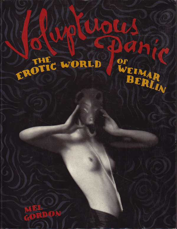 Voluptuous Panic - the Erotic World of Weimar Berlin by Gordon, Mel