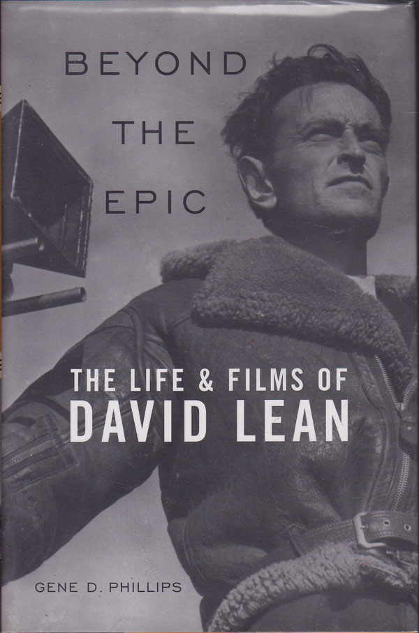 Beyond the Epic - the Life and Films of David Lean by Phillips, Gene D.