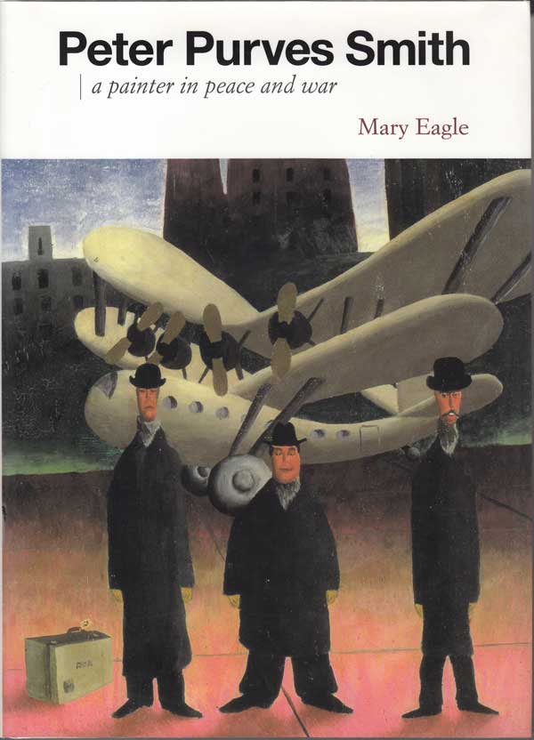 Peter Purves Smith - a Painter in Peace and War by Eagle, Mary