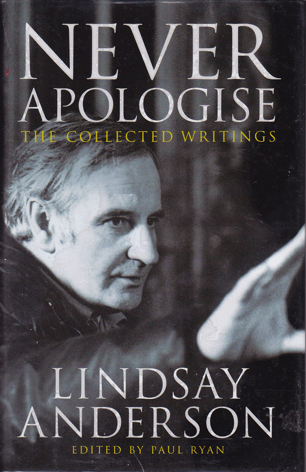 Never Apologise - the Collected Writings by Anderson, Lindsay.