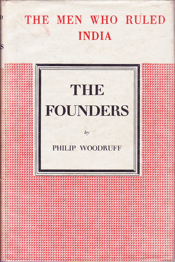 The Men Who Ruled India - The Founders by Woodruff, Philip