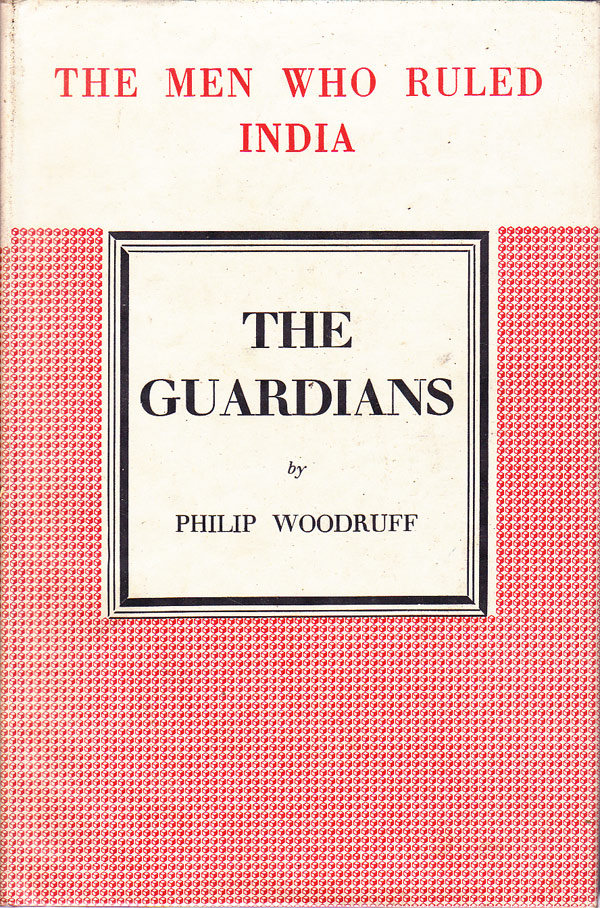 The Men Who Ruled India - The Guardians by Woodruff, Philip