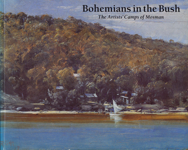 Bohemians in the Bush - the Artists' Camps of Mosman by Thoms, Albie