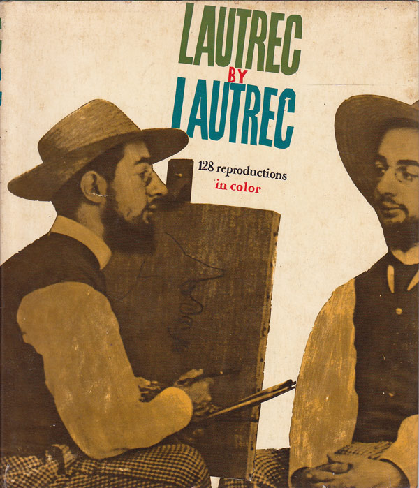 Lautrec by Lautrec by Huisman, Ph. and M.G. Dortu