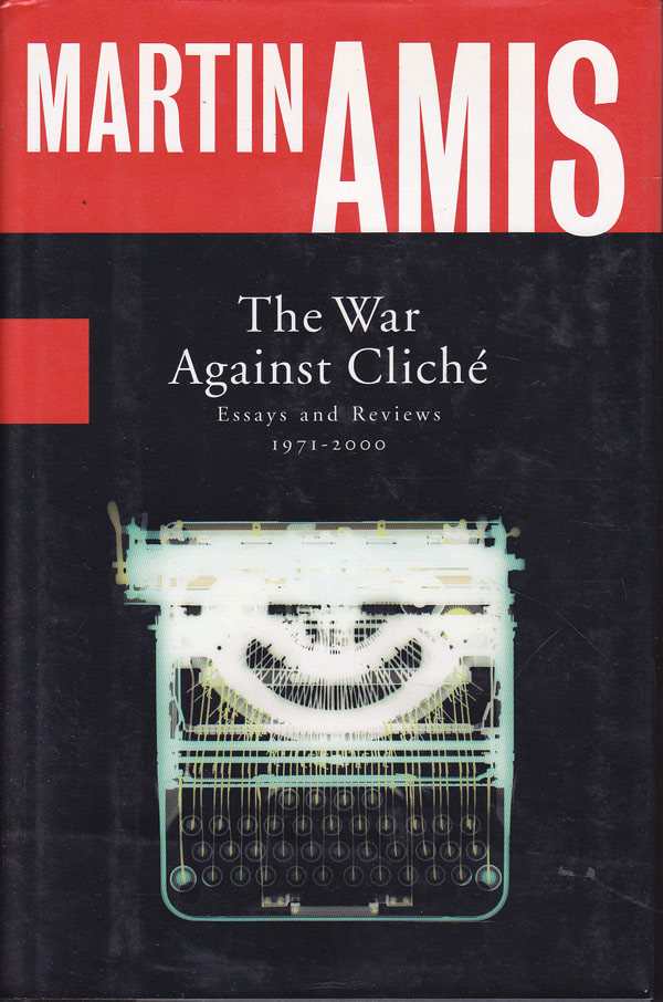 The War Against Cliche - Essays and Reviews 1971-2000 by Amis, Martin