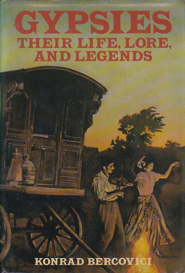 Gypsies - Their Life, Lore, and Legends by Bercovici, Konrad