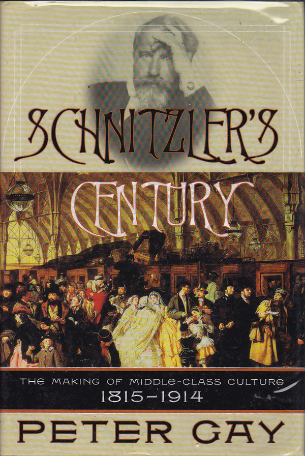 Schnitzler's Century - the Making of Middle Class Culture 1815-1914 by Gay, Peter