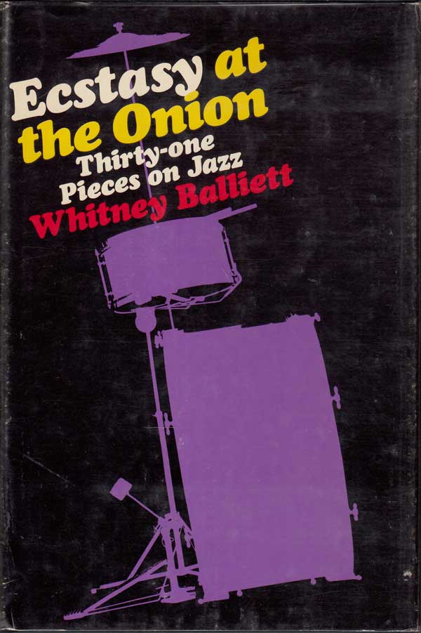 Ecstasy at the Onion - Thirty-One Pieces on Jazz by Balliett, Whitney