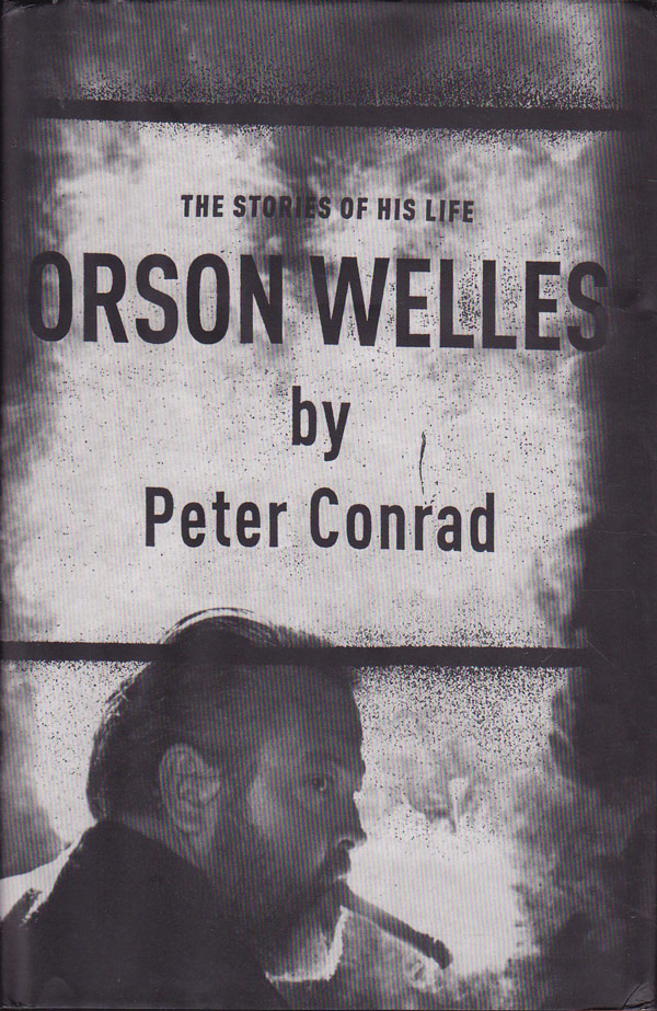 Orson Welles - the Stories of His Life by Conrad, Peter