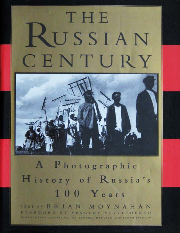 The Russian Century - a Photographic History of Russia's 100 Years by Moynahan, Brian