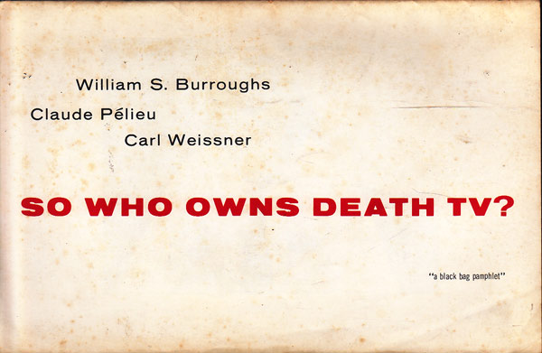 Burroughs, William S. Claude Pelieu and Carl Weissner by So Who Owns Death TV?