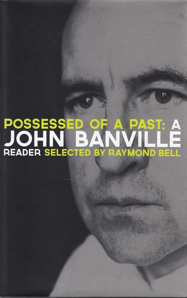 Possessed of a Past: a John Banville Reader by Banville, John