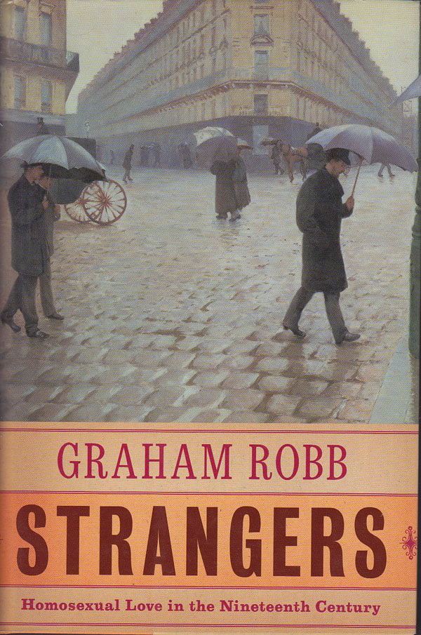 Strangers - Homosexual Love in the Nineteenth Century by Robb, Graham