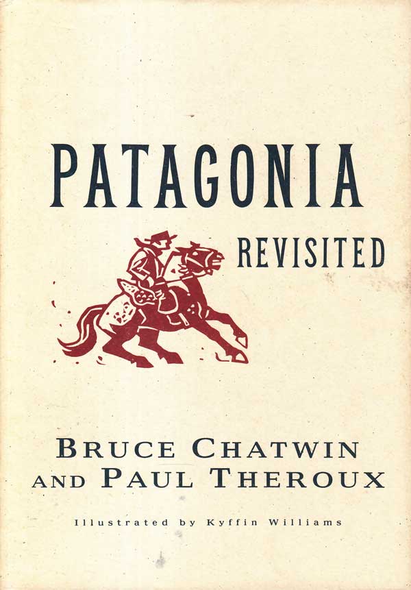 Patagonia Revisited by Chatwin, Bruce and Paul Theroux