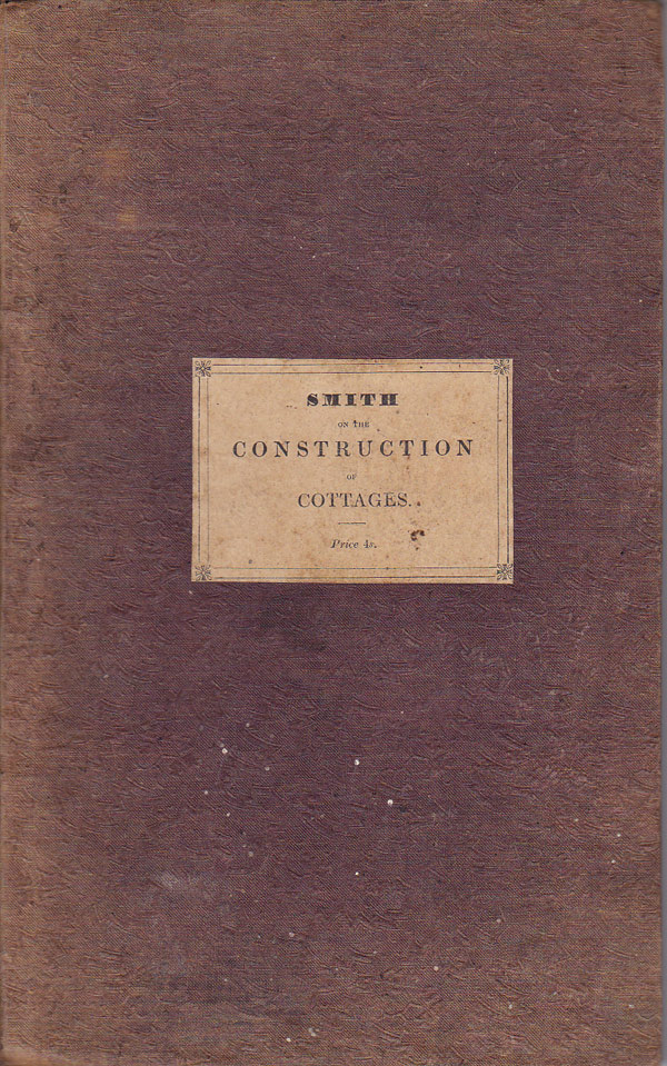Essay on the Construction of Cottages Suited for the Dwellings of the Labouring Classes by Smith, George